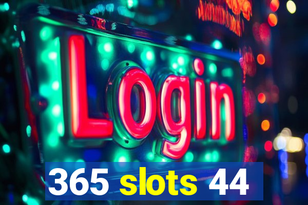 365 slots 44